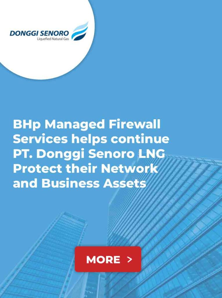 BHp Managed Firewall Services helps continue PT. Donggi Senoro LNG Protect their Network and Business Assets